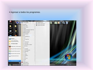 • Ingresar a todos los programas.