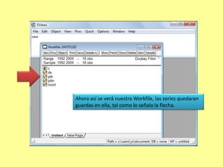 Ahora aparecerá  esta ventana, Workfile:UNTITLEDPor defecto al programa ya asigna estas dos primeras Series.¡¡Es hora de Importar los Datos!!