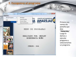 Primero nos
vamos ala
pestaña que
dice
“PRINCIPAL”
Luego le
damos a
ejecutar
programa y
seleccionamos
un programa.
 