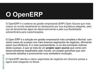 O OpenERP
                  O OpenERP é o sistema de gestão empresarial (ERP) Open Source que mais
                  cresc...