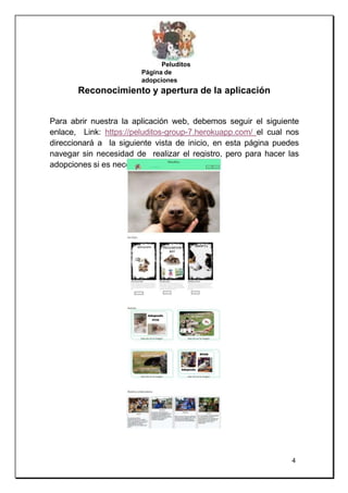 Peluditos
Página de
adopciones
Reconocimiento y apertura de la aplicación
Para abrir nuestra la aplicación web, debemos se...