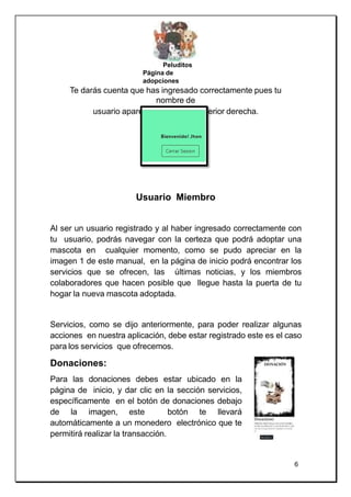 Peluditos
Página de
adopciones
Te darás cuenta que has ingresado correctamente pues tu
nombre de
usuario aparece en la par...