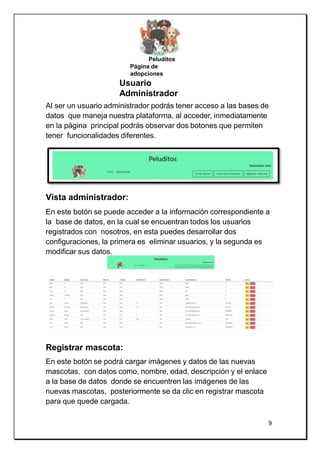 Peluditos
Página de
adopciones
Usuario
Administrador
Al ser un usuario administrador podrás tener acceso a las bases de
da...