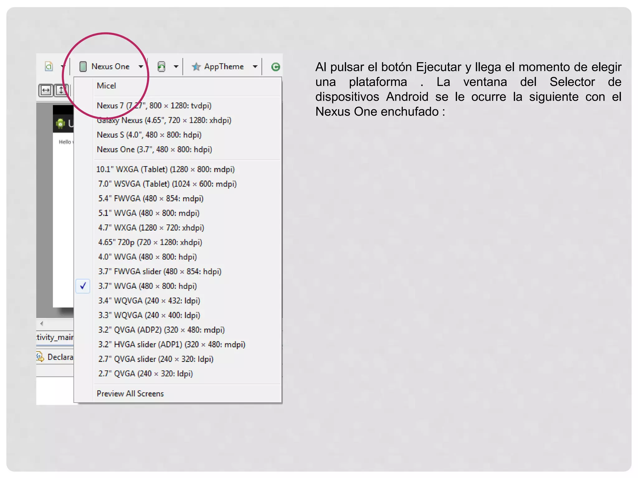 Al pulsar el botón Ejecutar y llega el momento de elegir
una plataforma . La ventana del Selector de
dispositivos Android se le ocurre la siguiente con el
Nexus One enchufado :
 