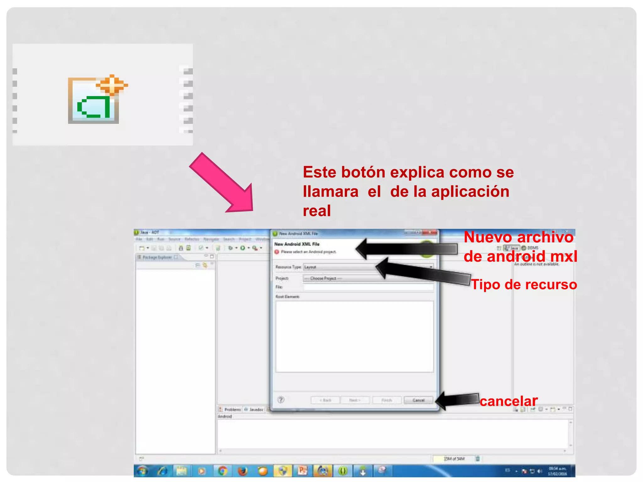 Este botón explica como se
llamara el de la aplicación
real
Nuevo archivo
de android mxl
Tipo de recurso
cancelar
 