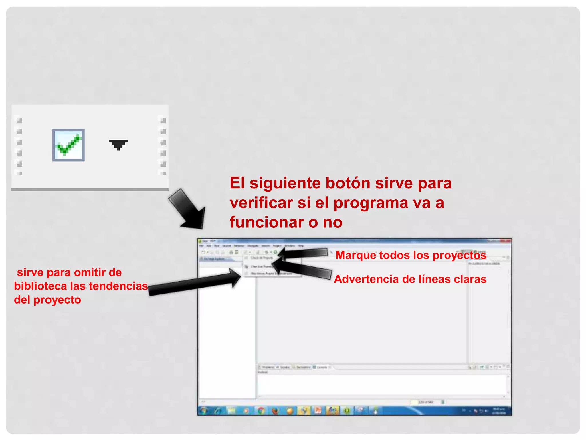 El siguiente botón sirve para
verificar si el programa va a
funcionar o no
Marque todos los proyectos
Advertencia de líneas claras
sirve para omitir de
biblioteca las tendencias
del proyecto
 