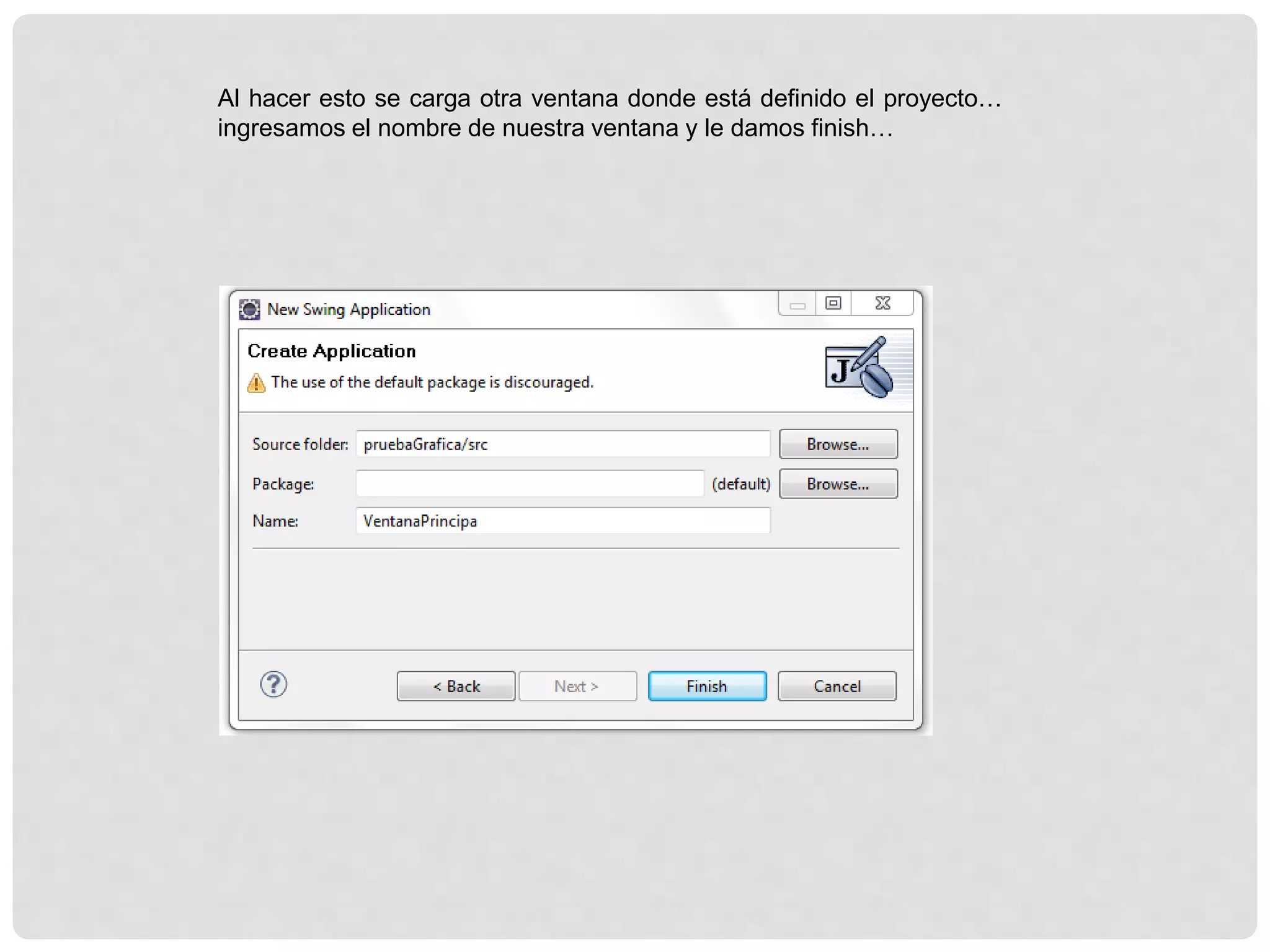 Al hacer esto se carga otra ventana donde está definido el proyecto…
ingresamos el nombre de nuestra ventana y le damos finish…
 