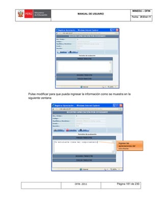 MANUAL DE USUARIO
MINEDU – OFIN
Fecha: 28-Ener-11
OFIN -2011 Página 181 de 230
Pulse modificar para que pueda ingresar la información como se muestra en la
siguiente ventana
Ingrese las
apreciaciones del
estudiante
 
