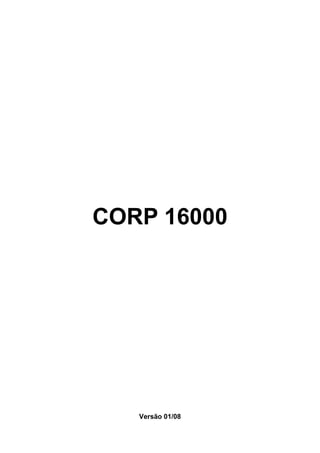 CORP 16000




   Versão 01/08
 