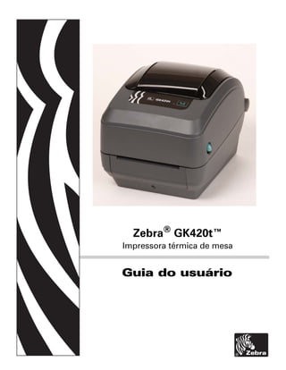 Guia do usuário
Zebra®
GK420t™
Impressora térmica de mesa
 