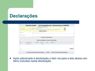 Declarações Após adicionada à declaração o item vai para a tela abaixo em: Itens incluídos nesta declaração 