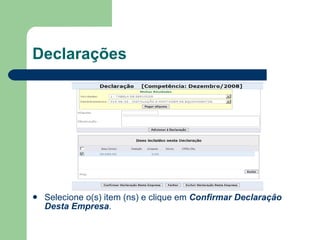 Declarações Selecione o(s) item (ns) e clique em  Confirmar Declaração Desta Empresa . 