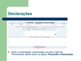 Declarações Após a confirmação a declaração vai para a tela de Transmissão. Basta clicar na opção  Transmitir a Declaração 