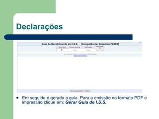 Declarações Em seguida é gerada a guia. Para a emissão no formato PDF e impressão clique em:  Gerar Guia de I.S.S. 