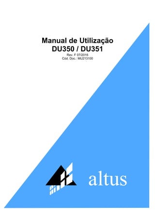 altus
Manual de Utilização
DU350 / DU351
Rev. F 07/2016
Cód. Doc.: MU213100
 