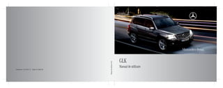 GLK
Manual de utilizare
Comanda nr. 6515 0651 29 Ediþia NA 2008/10b
Manual
de
utilizare
GLK
 
