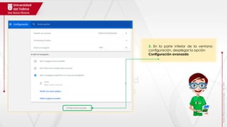 3. En la parte inferior de la ventana
configuración, desplegar la opción
Configuración avanzada
Realizó:
Oficina
de
Gestión
Tecnológica
–
JPC
-
2018
 