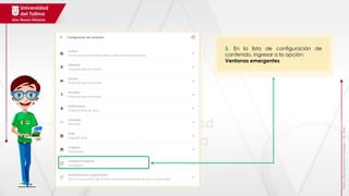 Realizó:
Oficina
de
Gestión
Tecnológica
–
JPC
-
2018
5. En la lista de configuración de
contenido, ingresar a la opción:
Ventanas emergentes
 