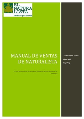 MANUAL DE VENTAS
DE NATURALISTA
En este documento se encuentra una explicación del funcionamiento de
la empresa
Técnicas de venta
Claudí Miró
Sergi Puig
 