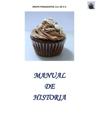 GRUPO PANQUESITOS, S.A. DE C.V.
MANUAL
DE
HISTORIA
 