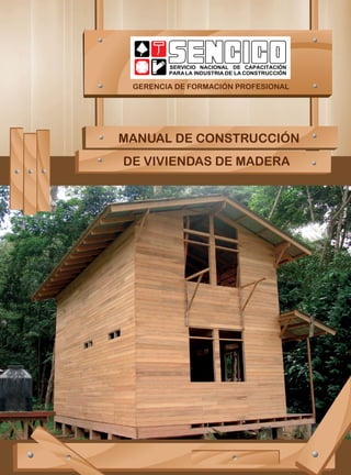 GERENCIA DE FORMACIÓN PROFESIONAL
MANUAL DE CONSTRUCCIÓN
DE VIVIENDAS DE MADERA
 