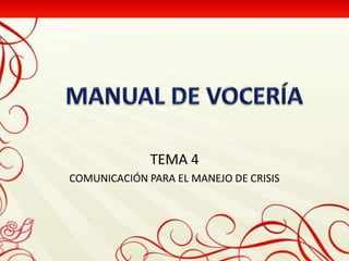 TEMA 4
COMUNICACIÓN PARA EL MANEJO DE CRISIS
 