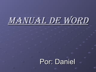MANUAL DE WORD Por: Daniel 