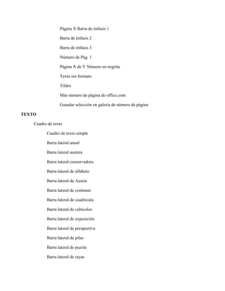 Página X Barra de énfasis 1
Barra de énfasis 2
Barra de énfasis 3
Número de Pág. 1
Página X de Y Número en negrita
Texto sin formato
Tildes
Más número de página de office.com
Guardar selección en galería de número de página
TEXTO
Cuadro de texto
Cuadro de texto simple
Barra lateral anual
Barra lateral austera
Barra lateral conservadora
Barra lateral de alfabeto
Barra lateral de Austin
Barra lateral de contraste
Barra lateral de cuadricula
Barra lateral de cubículos
Barra lateral de exposición
Barra lateral de perspectiva
Barra lateral de pilas
Barra lateral de puzzle
Barra lateral de rayas
 