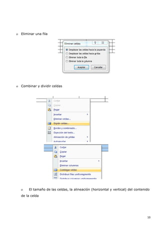 o

Eliminar una fila

o

Combinar y dividir celdas

o

El tamaño de las celdas, la alineación (horizontal y vertical) del contenido

de la celda

10

 