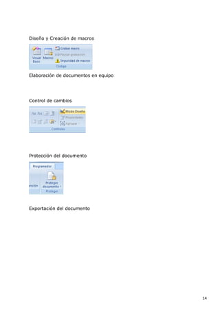 Diseño y Creación de macros

Elaboración de documentos en equipo

Control de cambios

Protección del documento

Exportación del documento

14

 