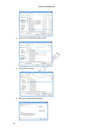 CLUB DE INFORMATICA 
13 
 Hacer clic en archivo de sonido o video 
 Hacer clic en insertar 
 Marcar las casillas de verificación 
 