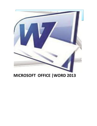 MICROSOFT OFFICE |WORD 2013
 