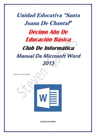 Nombre: Steven Garcés 
OTAVALO-ECUADOR Décimo Año De Educación Básica 
Club De Informática  