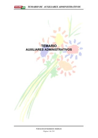 TEMARIO DE AUXILIARES ADMINISTRATIVOS




            TEMARIO
AUXILIARES ADMINISTRATIVOS




      Federación de Sanidad de Andalucía
               Página 1 de 210
 