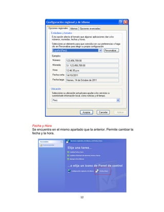 Fecha y Hora
Se encuentra en el mismo apartado que la anterior. Permite cambiar la
fecha y la hora.




                                12
 
