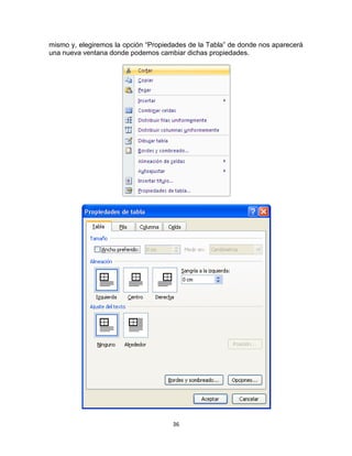 mismo y, elegiremos la opción “Propiedades de la Tabla” de donde nos aparecerá
una nueva ventana donde podemos cambiar dichas propiedades.




                                      36
 