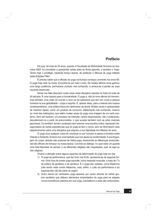 0DQXDO GH RJD 
ËQGLFH
3UHIiFLR 
,QWURGXomR 
3$57( , ± 217(;726
RQVFLrQFLD H LQVWLQWRV 
*RQoDOR 0 7DYDUHV
$ QHXUR¿VLRORJLD GD FRQVFLrQFLD 
$QD 0DULD $EUHX H 'XDUWH $UD~MR
(QHUJLD H[HUFtFLR H RJD 
)HUQDQGR 3HUHLUD
2 RJD KLQGX 
$QD 2OLYHLUD
3$57( ,, ± Æ6$1$
ÆVDQD SRVWXUD 