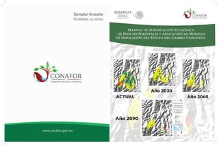 Manual de Zonificación Ecológica
de Especies Forestales y Aplicación de Modelos
de Simulación del Efecto del Cambio Climático.
ACTUAL
Año 2030
Año 2060
Año 2090
 