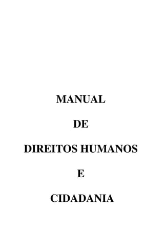 MANUAL 
DE 
DIREITOS HUMANOS 
E 
CIDADANIA
 