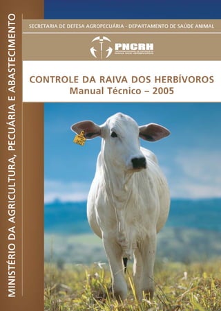 CONTROLE DA RAIVA DOS HERBÍVOROS
      Manual Técnico – 2005
 