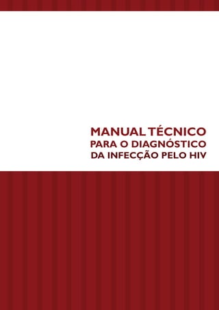 MANUAL TÉCNICO

PARA O DIAGNÓSTICO

DA INFECÇÃO PELO HIV

 