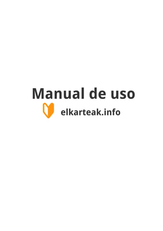 Manual de uso
🔰 elkarteak.info
 