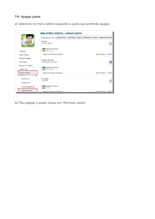 7.4. Apagar pasta 
a) Selecione no menu lateral esquerdo a pasta que pretende apagar. 
b) Para apagar a pasta, clique em “Remover pasta”. 
 