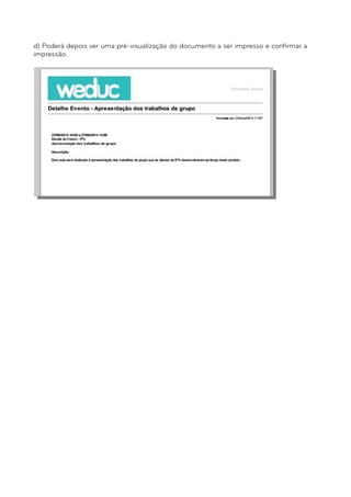 d) Poderá depois ver uma pré-visualização do documento a ser impresso e confirmar a 
impressão. 
 