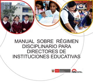 MANUAL SOBRE RÉGIMEN
DISCIPLINARIO PARA
DIRECTORES DE
INSTITUCIONES EDUCATIVAS
 