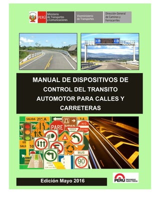 p p
MANUAL DE DISPOSITIVOS DE
CONTROL DEL TRANSITO
AUTOMOTOR PARA CALLES Y
CARRETERAS
p p
Edición Mayo 2016
 
