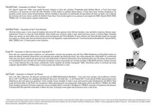 Jet Fuzz – baseado no Roland®
Jet Phaser
Sim, sim. Nós sabemos. Os phasers pertencem ao MM4 Modulation Modeler – mas com esse amigo, não pudemos resistir.
Ele é o AP-7 Jet Phaser. Do catálogo da Roland®
dos anos 70 onde diz:“...o Jet Phaser/AP-7 é um phase shifter que produz sons
dinâmicos de rock para sua guitarra.” Uma ouvida nesse modelo é tudo o que precisamos para lembrarmos de Who’s That
Lady do Ernie Isley, e Uli Roth nos Scorpions. Olhe atentamente nas pequenas indicações perto de BASS e TREBLE do DM4.
Esses botões possuem funções especiais nesse modelo: BASS controla o feedback e TREBLE controla a frequência do phaser.
O botão MID lhe permite controlar o efeito do fuzz. A função noise gate não funciona com o Jett Fuzz.
Fuzz Pi – baseado no Electro-Harmonix®
Big Muff®
Pi
Para não ser superado pelos ingleses, os colonizados criaram seu próprio som de fuzz. Mike Mathews já tinha feito todos os
tipos de efeitos quando direcionou sua atenção aos pedais de distorção/fuzz. Seu mais popular foi o Big Muff®
Pi, conhecido
mais por seu doce sustain do que por seu som distorcido. A Electro-Harmonix®
ficou famosa pelo uso de partes de terceiros,
e o resultado foi seu circuito em constante mudança. Como você pode ver na foto ao lado, o Big Muff possuiu muitos visuais,
mas o mais famoso foi o do meio, conhecido como “padrão do botão triangular”. MID funciona como o controle de tone
original. Ajuste BASS e TREBLE para 12 horas para não afetarem o som.
Jumbo Fuzz – baseado no Vox®
Tone Bender
Você já notou que a cena musical inglesa dos anos 60 não apenas teve ótimas bandas, mas também inspirou ótimos equi-
pamentos? Esse é o caso do Tone Bender. Para medir seu sucesso, tudo o que você precisa é ouvir o Jimmy Page. Quando
olhar seu setup, se você olhar com calma você encontrará um Tone Bender. O som clássico do Tone Bender pode ser ouvido
em todos os cantos dos dois primeiros discos do Led Zeppelin, especialmente em“Communication Breakdown.”Ajuste BASS,
MID, TREBLE em 12 horas para o som clássico.
Facial Fuzz – baseado no Arbiter®
Fuzz Face
Em algum lugar em 1966, esse pedal famoso chegou à cena de Londres. Projetado pela Arbiter Music, o Fuzz Face logo
começou a se associar ao som de Jimi Hendrix. Como todos os pedais dessa épica, o Fuzz Face teve muitas mudanças no
projeto, assim como novos lançamentos. Nosso modelo é baseado no turbinado de germânio da foto ao lado: Um original,
do começo da“cara cinza e preta”do Arbiter Fuzz Face. Esse lenda agora é sua, graças à recriação do DM4. Ajuste BASS, MID,
TREBLE em 12 horas para o ajuste tradicional.	
	
* Todos nomes de produtos usados nesse manual são marcas de seus respectivos donos, e não estão de maneira alguma associados ou afiliados à Line 6. Essas marcas foram gentilmente usadas para identificarmos os sons
dos produtos que nos inspiraram durante o estudo e desenvolvimento de nossos modelos da Line 6’. Roland® pertence à Roland Corp. Arbiter® é marca registrada da Arbiter Group PLC. Vox® pertence à Vox R&D Limited.
Electro-Harmonix® e Big Muff Pi® pertencem à New Sensor Corp.
 