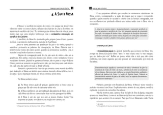 PAROQUIA SANT’ANA DE ITAÚNA   22   23 MANUAL DOS ACÓLITOS



                                                                       4. A SANTA MISSA                          E no respeitoso silêncio que envolve os momentos culminantes da
                                                                                                         Missa, como a consagração e a ação de graças que se segue à comunhão,
                                                                                                         quando o padre reserva no sacrário o cibório com as hóstias consagradas, nós
                                                                                                         nos recolhemos em profundo silêncio em íntima união com o Deus vivo e
                                                                                                         verdadeiro.
          A Missa é o sacrifício incruento do corpo e do sangue de Jesus Cristo
oferecido sobre os nossos altares, debaixo das espécies do pão e do vinho, em                                   A missa é ao mesmo tempo é inseparavelmente o memorial sacrifical no
memória do sacrifício da Cruz.4 É a lembrança dos últimos fatos da vida de Jesus,                               qual se perpetua o sacrifício da Cruz, e o banquete sagrado da comunhão
muito mais que uma simples lembrança, mas a verdadeira renovação do                                             no corpo e no sangue do Senhor. Mas a celebração do sacrifício Eucarístico
                                                                                                                está toda orientada para união íntima dos fiéis com Cristo pela comunhão.
               Calvário.
sacrifício do Calvário                                                                                          Comungar é receber o próprio Cristo que seu ofereceu por nós.5
          O sacrifício da Missa foi instituído pelo próprio Jesus Cristo, quando
instituiu o sacramento da Eucaristia, na noite de Sua Paixão.
          Jesus se torna presente nas aparências do pão e do vinho, quando o                                      A PRESENÇA DE CRISTO
sacerdote pronuncia as palavras da consagração, na Missa. Palavras que o
próprio Jesus Cristo deu tanto poder, quando as pronunciou na última Ceia, e                                      A transubstanciação é a grande maravilha que acontece na Missa. Sim,
mandou os apóstolos fazerem o mesmo.                                                                     porque na última Ceia Jesus disse: “Isto é o meu corpo, este é o meu sangue,
            Depois da consagração nada fica de pão nem de vinho a não ser as                             que são dados por vós”. Reflita um pouco sobre elas e verá que não existe
aparências. Em ambas, está Jesus Cristo todo inteiro, como verdadeiro Deus e                             problema, não existe angústia que não possam ser solucionados por meio da
verdadeiro homem. Quando se partem as hóstias, não se parte o corpo de Jesus                             Eucaristia.
Cristo; partem-se somente as aparências do pão, por isso Jesus está todo inteiro
em cada uma das partes em que se divide a hóstia.
                                                                                                                Transubstanciação significa a conversão de toda a substância do pão na
            Havendo a promessa de Deus de que enviaria a este mundo Seu Filho
                                                                                                                substância do Corpo de Cristo e de toda a substância do vinho na substância
para redenção, a Missa nos lembra que continua havendo ofensa a Deus, isto é,                                   do seu Sangue. Esta conversão realiza-se na oração Eucarística mediante a
pecado, e que a reparação trazida por Jesus continua sendo feita.                                               eficácia da palavra de Cristo e a ação do Espírito Santo. Todavia as
                                                                                                                características sensíveis do pão e do vinho, isto é as «espécies Eucarísticas»,
             Na Missa também temos:                                                                             permanecem inalteradas. 6


             a) Na Missa temos ação de graças: agradecemos a Deus todas as                                        Portanto, participe com freqüência da Missa. A Missa é neste mundo o
             graças que Ele não cessa de derramar sobre nós.                                             perfeito encontro com Deus. Duplo encontro: através de sua palavra, ouvida e
             b) A Missa também é um aprendizado da palavra de Deus, pois em                              explicada, e através da comunhão Eucarística.
             cada Missa são lidos e comentados duas ou três passagens da Bíblia.                                  Não há motivos para a pessoa ficar do lado de fora da Igreja, enquanto
                                                                                                         acontece a Santa Missa; é como ir ao Maracanã e ficar nos corredores, sem ver o
             c) A Missa é um ato que nos une a nossos irmãos. Como? Nas                                  espetáculo que acontece lá no campo. Para que foi ao Maracanã, então? Seria
             respostas ao padre, nos cânticos, na oração em comum, etc.
                                                                                                                  5   CIC §1382
        4                                                                                                         6
            Cf. Segundo Catecismo da Doutrina Cristã. Ed.Vozes 108ªEdição1999                                         Cf. Compêndio do Catecismo da Igreja Católica, n.283
 