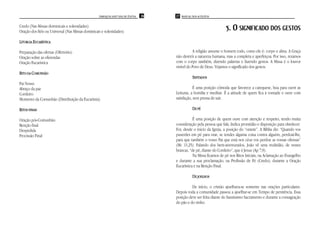 PAROQUIA SANT’ANA DE ITAÚNA   26   27 MANUAL DOS ACÓLITOS


Credo (Nas Missas dominicais e solenidades)
Oração dos fiéis ou Universal (Nas Missas dominicais e solenidades)
                                                                                                                     5. O SIGNIFICADO DOS GESTOS
LITURGIA EUCARÍSTICA

Preparação das ofertas (Ofertório)                                                               A religião assume o homem todo, como ele é: corpo e alma. A Graça
Oração sobre as oferendas                                                             não destrói a natureza humana, mas a completa e aperfeiçoa. Por isso, rezamos
Oração Eucarística                                                                    com o corpo também, dizendo palavras e fazendo gestos. A Missa é o louvor
                                                                                      visível do Povo de Deus. Vejamos o significado dos gestos.
RITO DA COMUNHÃO
                                                                                                SENTADOS
Pai Nosso
Abraço da paz                                                                                     É uma posição cômoda que favorece a catequese, boa para ouvir as
Cordeiro                                                                              Leituras, a homilia e meditar. É a atitude de quem fica à vontade e ouve com
Momento da Comunhão (Distribuição da Eucaristia)                                      satisfação, sem pressa de sair.

RITOS FINAIS                                                                                    DE PÉ

Oração pós-Comunhão                                                                              É uma posição de quem ouve com atenção e respeito, tendo muita
Benção final                                                                          consideração pela pessoa que fala. Indica prontidão e disposição para obedecer.
Despedida                                                                             Foi, desde o início da Igreja, a posição do “orante”. A Bíblia diz: “Quando vos
Procissão Final                                                                       puserdes em pé para orar, se tendes alguma coisa contra alguém, perdoai-lhe,
                                                                                      para que também o vosso Pai que está nos céus vos perdoe as vossas ofensas”
                                                                                      (Mc 11,25). Falando dos bem-aventurados, João vê uma multidão, de vestes
                                                                                      brancas, “de pé, diante do Cordeiro”, que é Jesus (Ap 7,9).
                                                                                                 Na Missa ficamos de pé nos Ritos Iniciais, na Aclamação ao Evangelho
                                                                                      e durante a sua proclamação, na Profissão de Fé (Credo), durante a Oração
                                                                                      Eucarística e na Benção Final.

                                                                                                DE JOELHOS

                                                                                                De início, o cristão ajoelhava-se somente nas orações particulares.
                                                                                      Depois toda a comunidade passou a ajoelhar-se em Tempo de penitência. Essa
                                                                                      posição deve ser feita diante do Santíssimo Sacramento e durante a consagração
                                                                                      do pão e do vinho.
 