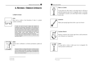 PAROQUIA SANT’ANA DE ITAÚNA   30   31 MANUAL DOS ACÓLITOS



                    6. MATERIAIS E SÍMBOLOS LITÚRGICOS                                                         ÂMBULA OU CIBÓRIO

                                                                                                               É uma espécie de cálice maior e com tampa onde se colocam as
                                                                                                               partículas pequenas para serem consagradas. Após a comunhão
                                                                                                               é depositada no sacrário, caso ainda hajam hóstias consagradas
            1) OBJETOS E ALFAIAS                                                                               dentro dela.

            ALTAR
            Mesa onde se realiza a Ceia Eucarística; O altar é o próprio                                       ASPERSÓRIO
            cordeiro crucificado.
                                                                                                               Objeto para aspergir água benta sobre o que vai se benzer.

                    O altar, em torno do qual a Igreja está reunida na
                    celebração da Eucaristia, representam os dois aspectos de
                    um mesmo mistério: o altar de sacrifício e a mesa do Senhor,
                    isto tanto mais porque o altar cristão é o símbolo do próprio
                    Cristo, presente no meio da assembléia de seus fiéis, ao                                   CALDEIRA E HISSOPO
                    mesmo tempo como vítima oferecida por nossa
                    reconciliação e como alimento celeste que se dá a nós.
                    "O altar representa o Corpo (de Cristo), e o Corpo de Cristo                               Pequeno recipiente para receber água benta, usada juntamente
                    está sobre o altar".8                                                                      com o Hissopo (ou o aspersório)



            AMBÃO
            Estante onde o celebrante e os leitores proclamam a palavra de                                     CÁLICE
            Deus.                                                                                              É a taça onde se coloca o vinho que vai ser consagrado. Foi
                                                                                                               usado por Jesus na última ceia10.
                    Liturgia da Palavra e Liturgia Eucarística constituem juntas
                    “um só e mesmo ato do culto”; com efeito, a mesa preparada
                    para nós na Eucaristia é ao mesmo tempo a da Palavra de
                    Deus e a do Corpo do Senhor.9



8   Cf. CIC §1383
9   Cf. CIC §1346                                                                                  10   Cf. Lc 22,20
 